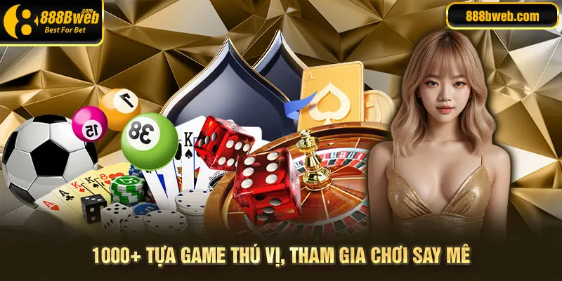 1000+ tựa game thú vị, khiến người chơi “say mê quên lối về”