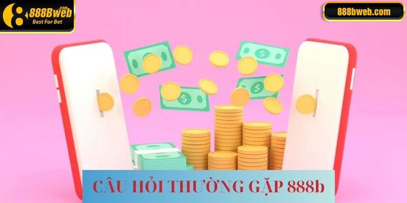 Câu hỏi thường gặp 888b trong vấn đề liên quan đến vốn tài chính