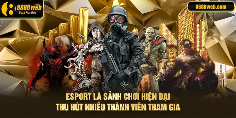 Esport là sảnh cược hiện đại thu hút nhiều người tham gia